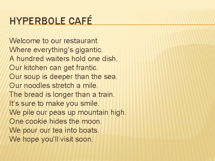 HYPERBOLE CAFÉ Welcome to our restaurant Where everything’s gigantic. A hundred waiters hold one