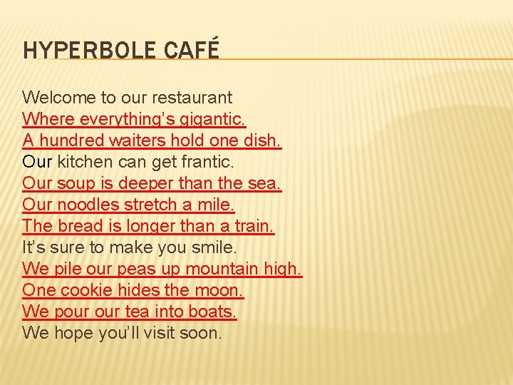 HYPERBOLE CAFÉ Welcome to our restaurant Where everything’s gigantic. A hundred waiters hold one