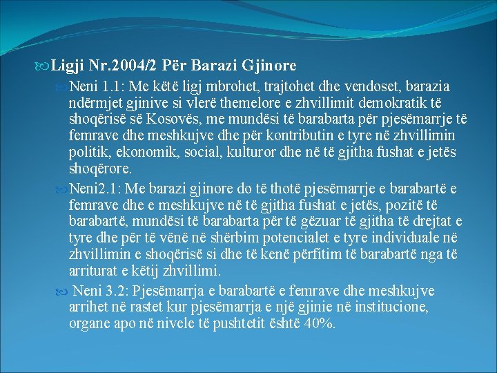  Ligji Nr. 2004/2 Për Barazi Gjinore Neni 1. 1: Me këtë ligj mbrohet,