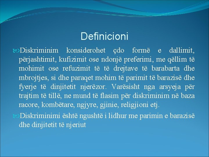 Definicioni Diskriminim konsiderohet çdo formë e dallimit, përjashtimit, kufizimit ose ndonjë preferimi, me qëllim