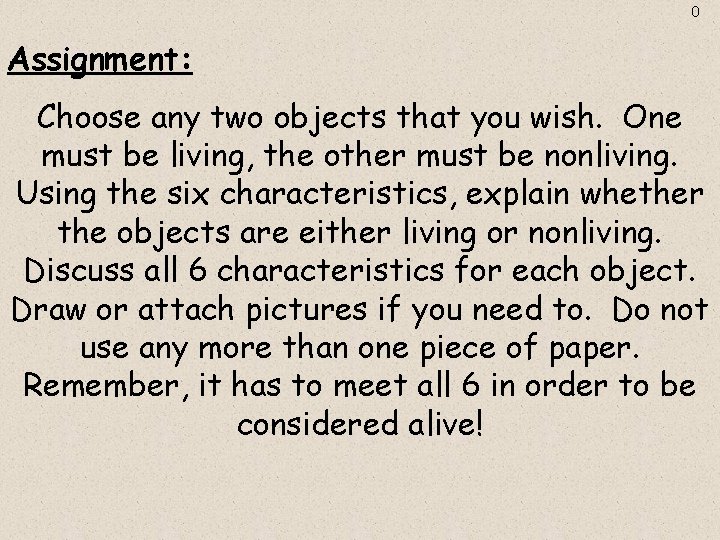 0 Assignment: Choose any two objects that you wish. One must be living, the