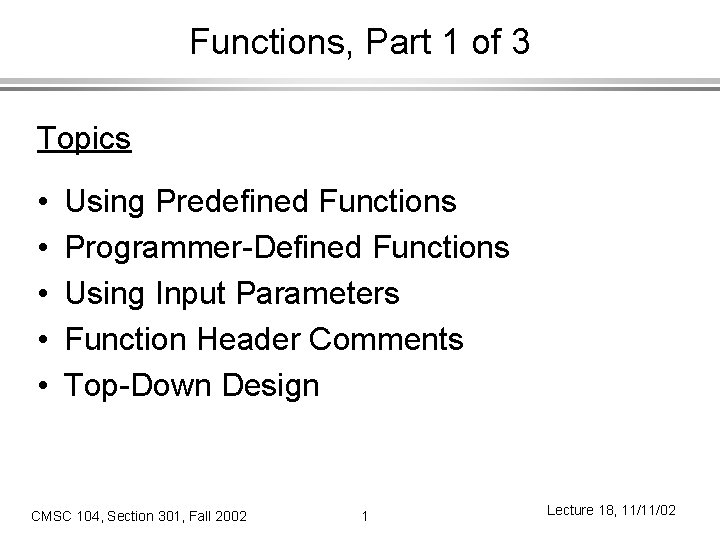 Functions, Part 1 of 3 Topics • • • Using Predefined Functions Programmer-Defined Functions