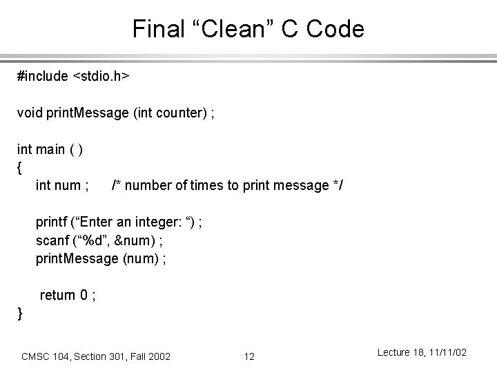 Final “Clean” C Code #include <stdio. h> void print. Message (int counter) ; int