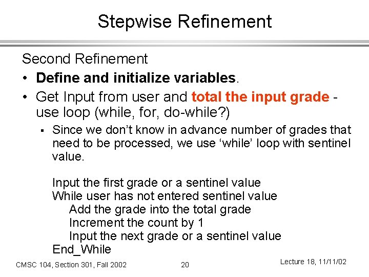 Stepwise Refinement Second Refinement • Define and initialize variables. • Get Input from user