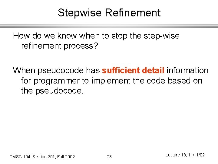 Stepwise Refinement How do we know when to stop the step-wise refinement process? When