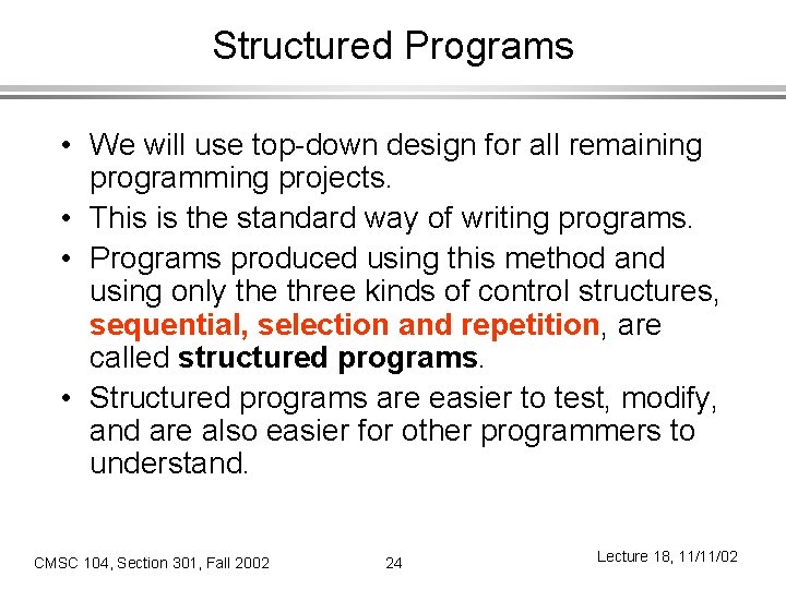 Structured Programs • We will use top-down design for all remaining programming projects. •