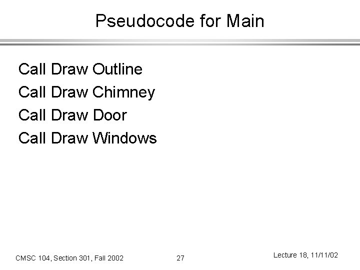 Pseudocode for Main Call Draw Outline Call Draw Chimney Call Draw Door Call Draw