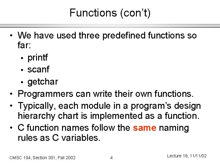 Functions (con’t) • We have used three predefined functions so far: § printf §