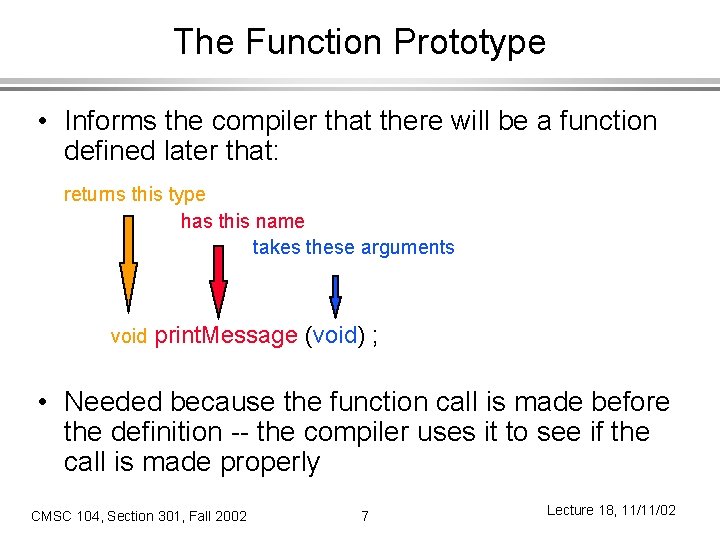 The Function Prototype • Informs the compiler that there will be a function defined