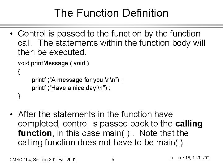 The Function Definition • Control is passed to the function by the function call.