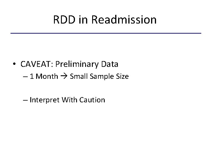 RDD in Readmission • CAVEAT: Preliminary Data – 1 Month Small Sample Size –