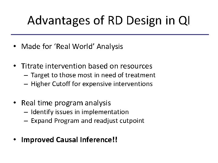 Advantages of RD Design in QI • Made for ‘Real World’ Analysis • Titrate