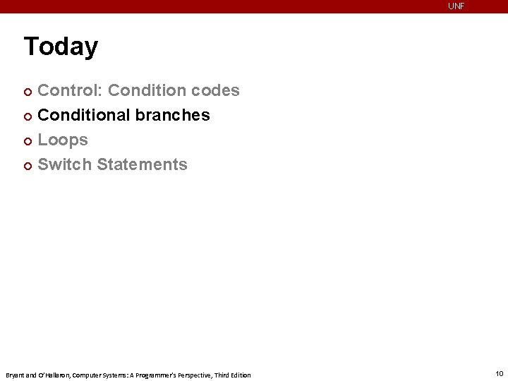 UNF Today Control: Condition codes ¢ Conditional branches ¢ Loops ¢ Switch Statements ¢