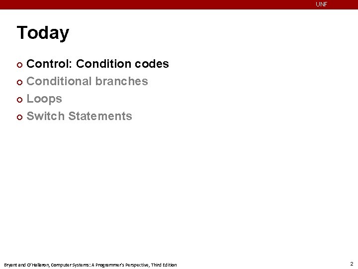UNF Today Control: Condition codes ¢ Conditional branches ¢ Loops ¢ Switch Statements ¢