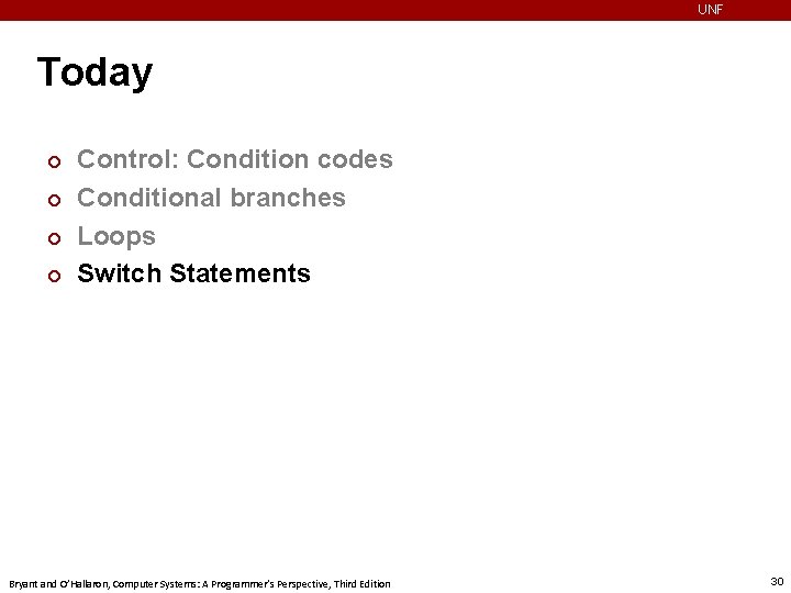 UNF Today ¢ ¢ Control: Condition codes Conditional branches Loops Switch Statements Bryant and