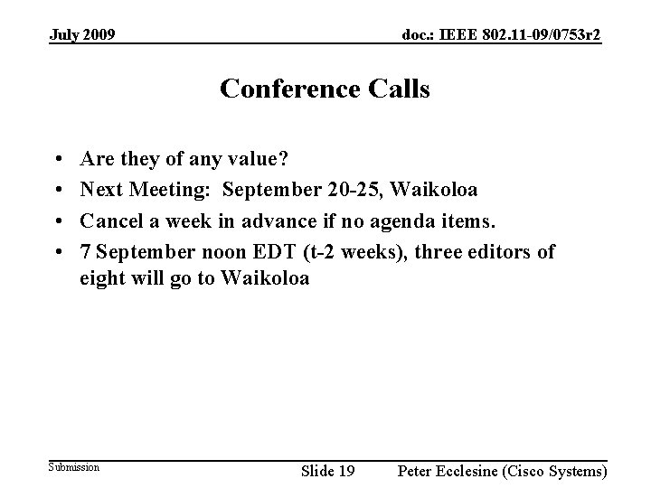 July 2009 doc. : IEEE 802. 11 -09/0753 r 2 Conference Calls • •