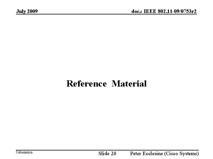 July 2009 doc. : IEEE 802. 11 -09/0753 r 2 Reference Material Submission Slide