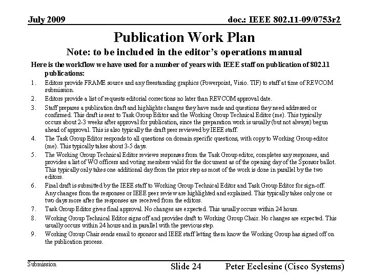 July 2009 doc. : IEEE 802. 11 -09/0753 r 2 Publication Work Plan Note: