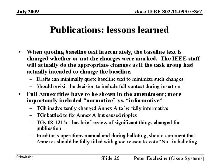 July 2009 doc. : IEEE 802. 11 -09/0753 r 2 Publications: lessons learned •