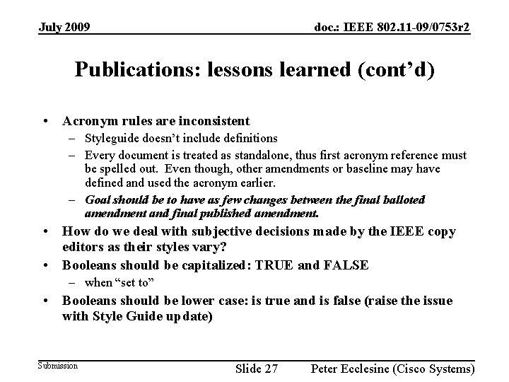 July 2009 doc. : IEEE 802. 11 -09/0753 r 2 Publications: lessons learned (cont’d)