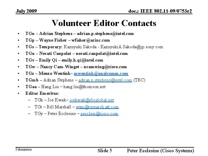 July 2009 doc. : IEEE 802. 11 -09/0753 r 2 Volunteer Editor Contacts •