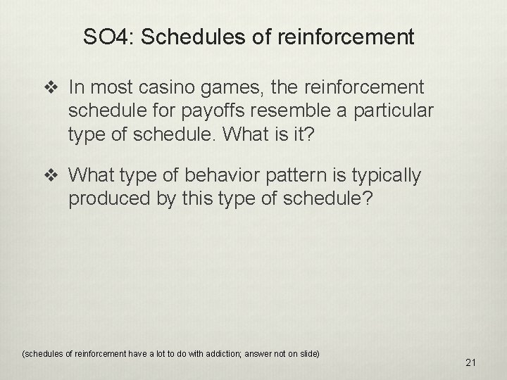 SO 4: Schedules of reinforcement v In most casino games, the reinforcement schedule for