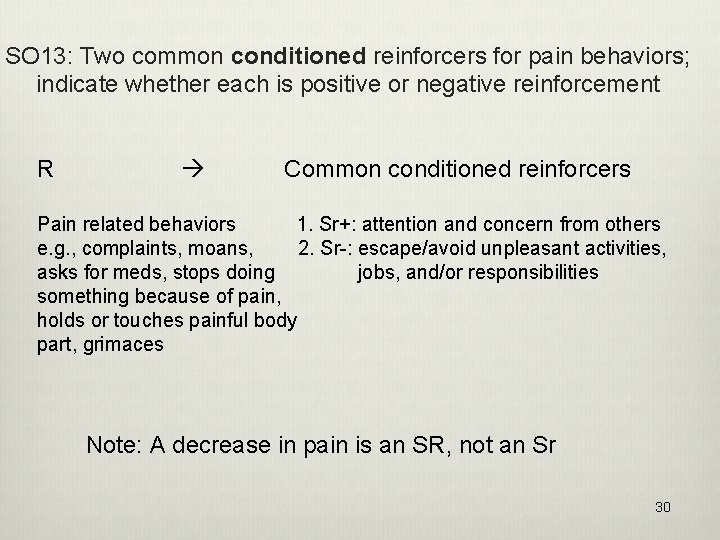 SO 13: Two common conditioned reinforcers for pain behaviors; indicate whether each is positive