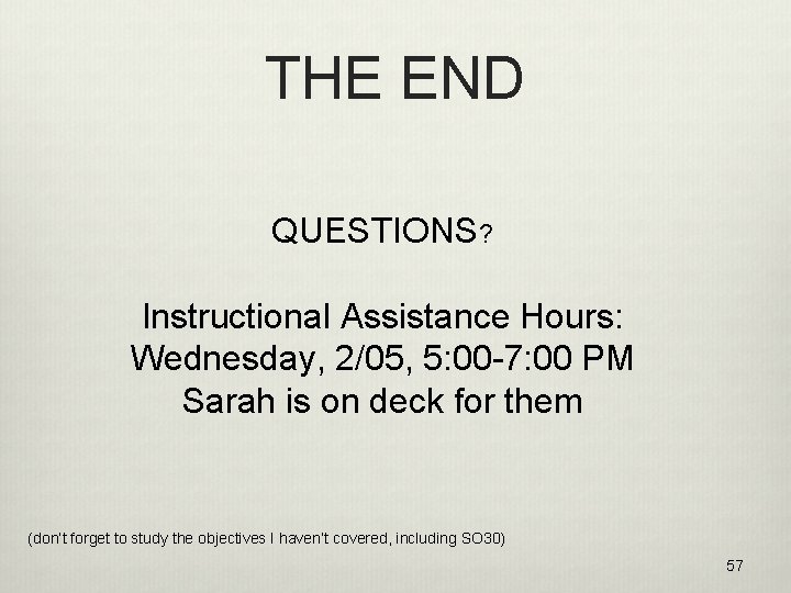 THE END QUESTIONS? Instructional Assistance Hours: Wednesday, 2/05, 5: 00 -7: 00 PM Sarah