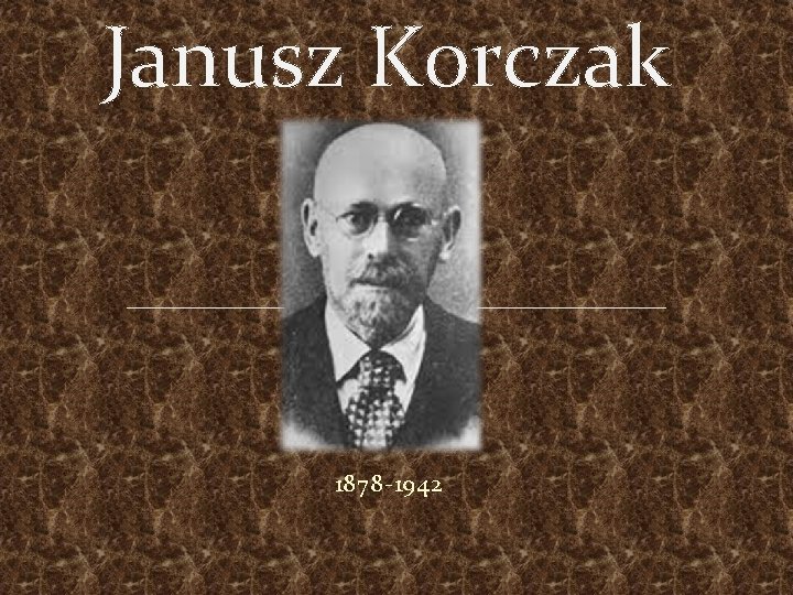 Janusz Korczak 1878 1942 