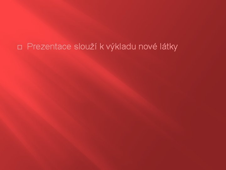  Prezentace slouží k výkladu nové látky 