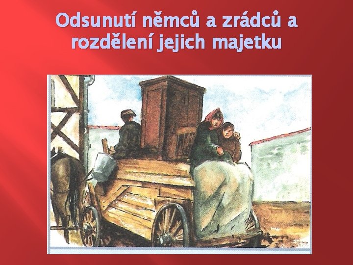 Odsunutí němců a zrádců a rozdělení jejich majetku 