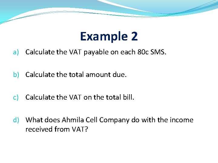 Example 2 a) Calculate the VAT payable on each 80 c SMS. b) Calculate