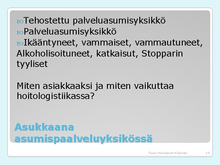  Tehostettu palveluasumisyksikkö Palveluasumisyksikkö Ikääntyneet, vammaiset, vammautuneet, Alkoholisoituneet, katkaisut, Stopparin tyyliset Miten asiakkaaksi ja