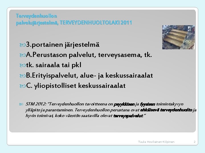 Terveydenhuollon palvelujärjestelmä, TERVEYDENHUOLTOLAKI 2011 3. portainen järjestelmä A. Perustason palvelut, terveysasema, tk. sairaala tai