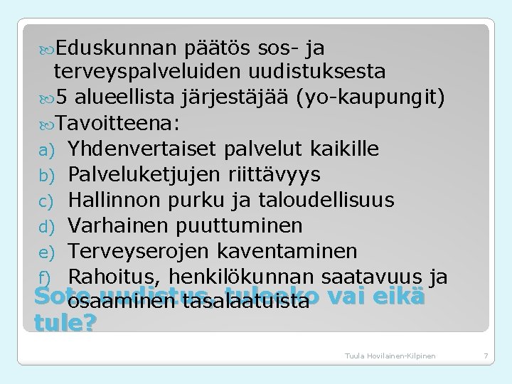  Eduskunnan päätös sos- ja terveyspalveluiden uudistuksesta 5 alueellista järjestäjää (yo-kaupungit) Tavoitteena: a) Yhdenvertaiset