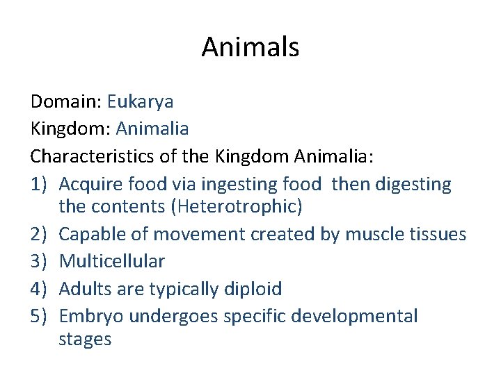 Animals Domain: Eukarya Kingdom: Animalia Characteristics of the Kingdom Animalia: 1) Acquire food via