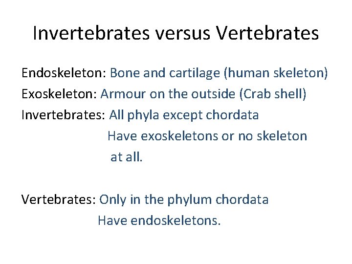 Invertebrates versus Vertebrates Endoskeleton: Bone and cartilage (human skeleton) Exoskeleton: Armour on the outside