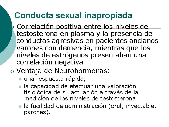 Conducta sexual inapropiada ¡ ¡ Correlación positiva entre los niveles de testosterona en plasma