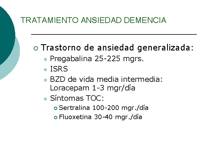 TRATAMIENTO ANSIEDAD DEMENCIA ¡ Trastorno de ansiedad generalizada: l l Pregabalina 25 -225 mgrs.