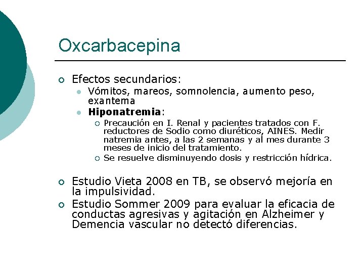 Oxcarbacepina ¡ Efectos secundarios: l l Vómitos, mareos, somnolencia, aumento peso, exantema Hiponatremia: ¡