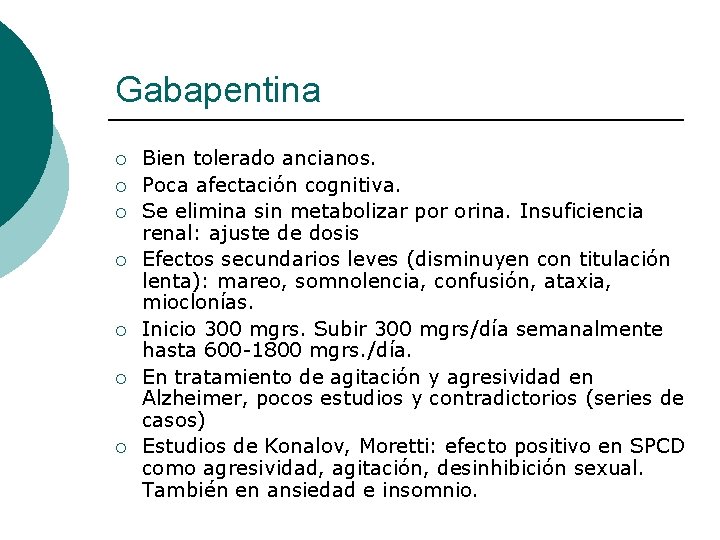 Gabapentina ¡ ¡ ¡ ¡ Bien tolerado ancianos. Poca afectación cognitiva. Se elimina sin