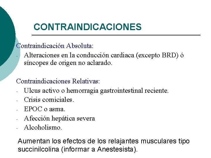 CONTRAINDICACIONES Contraindicación Absoluta: - Alteraciones en la conducción cardiaca (excepto BRD) ó síncopes de