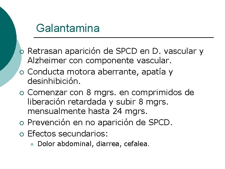 Galantamina ¡ ¡ ¡ Retrasan aparición de SPCD en D. vascular y Alzheimer con