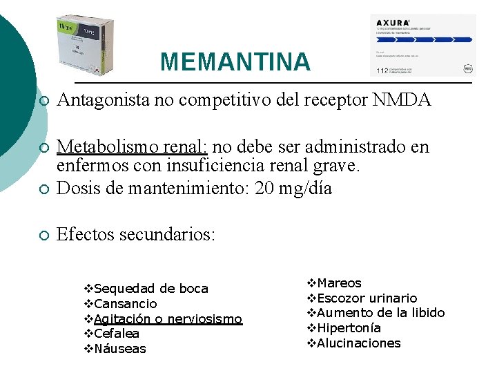 MEMANTINA ¡ Antagonista no competitivo del receptor NMDA ¡ ¡ Metabolismo renal: no debe