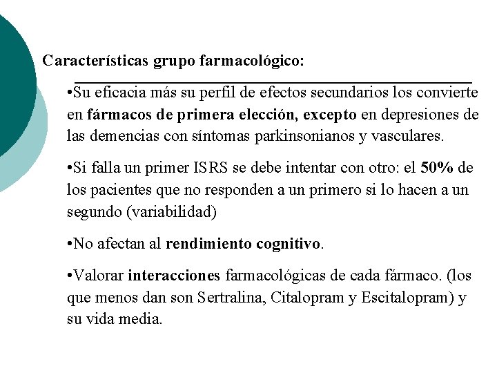 Características grupo farmacológico: • Su eficacia más su perfil de efectos secundarios los convierte