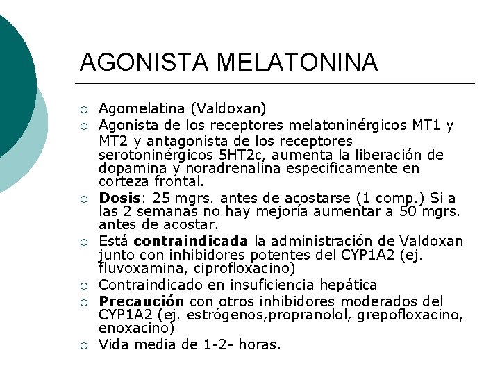 AGONISTA MELATONINA ¡ ¡ ¡ ¡ Agomelatina (Valdoxan) Agonista de los receptores melatoninérgicos MT