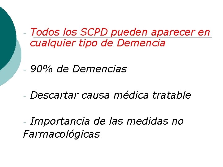 - Todos los SCPD pueden aparecer en cualquier tipo de Demencia - 90% de