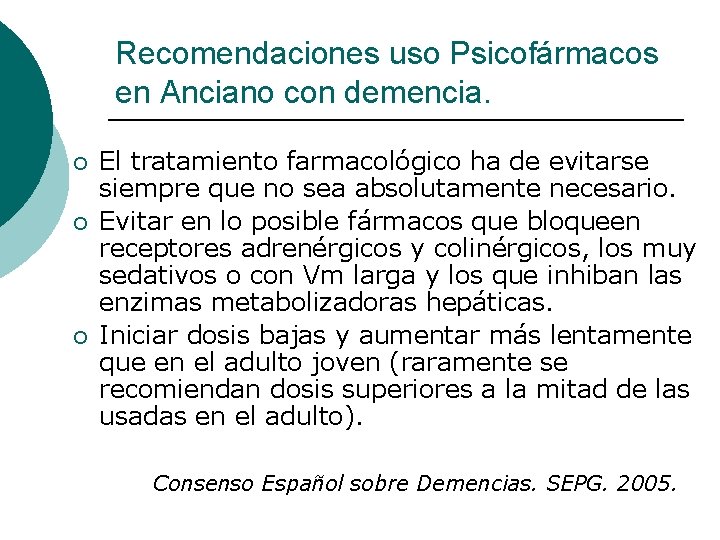 Recomendaciones uso Psicofármacos en Anciano con demencia. ¡ ¡ ¡ El tratamiento farmacológico ha