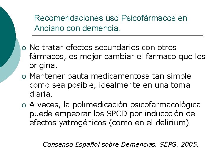 Recomendaciones uso Psicofármacos en Anciano con demencia. ¡ ¡ ¡ No tratar efectos secundarios