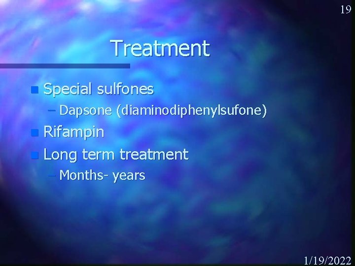 19 Treatment n Special sulfones – Dapsone (diaminodiphenylsufone) Rifampin n Long term treatment n